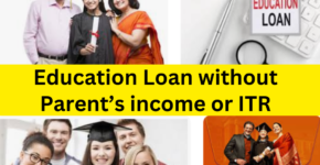 Education Loan without Parent’s income or ITR